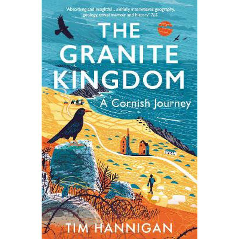 The Granite Kingdom: A Cornish Journey (Paperback) - Tim Hannigan